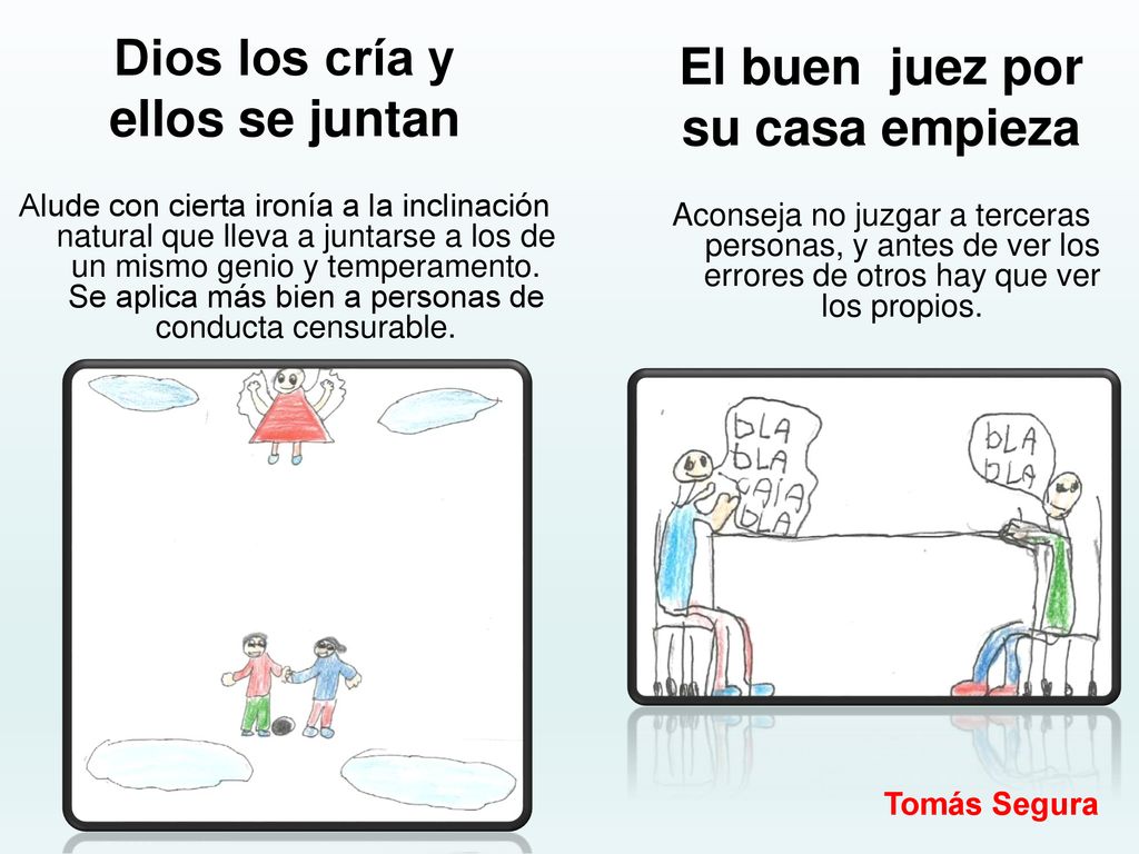 Dios los cría y ellos se juntan El buen juez por su casa empieza