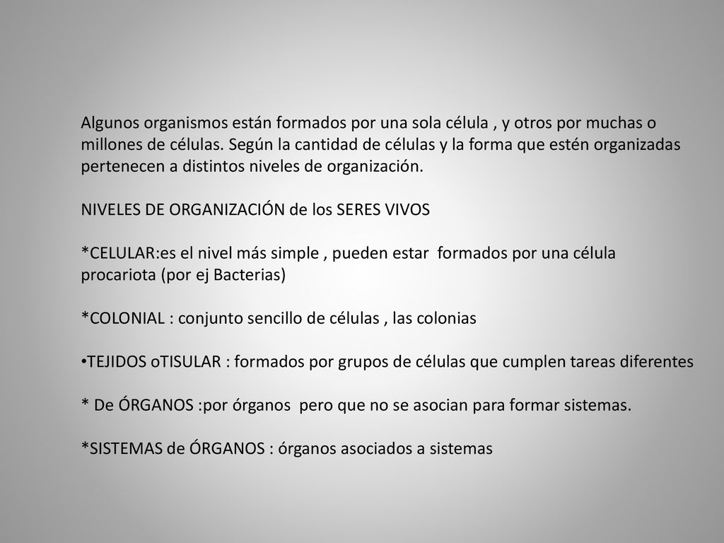 Algunos organismos están formados por una sola célula , y otros por muchas o