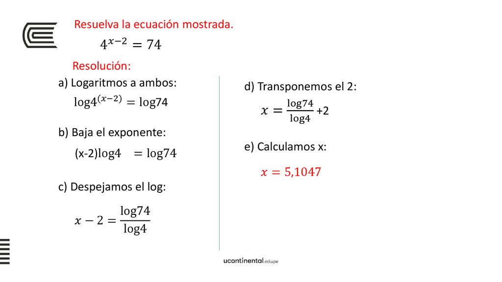 4 𝑥−2 =74 𝑥= log74 log4 +2 Resuelva la ecuación mostrada. Resolución: