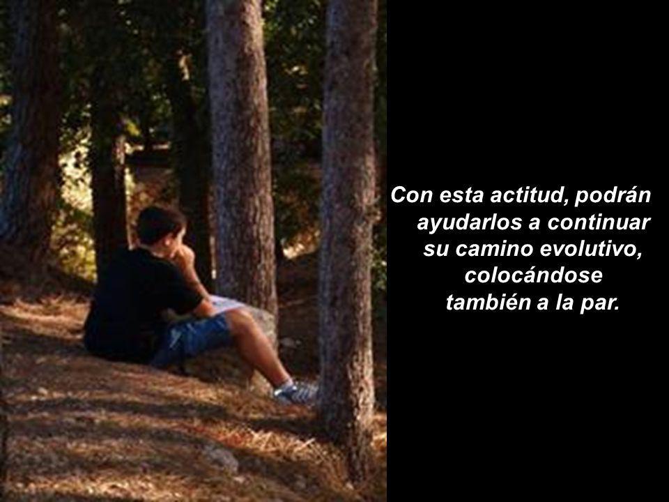Con esta actitud, podrán ayudarlos a continuar su camino evolutivo, colocándose también a la par.