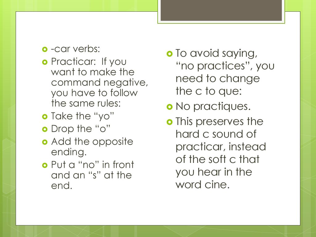 To avoid saying, no practices , you need to change the c to que: