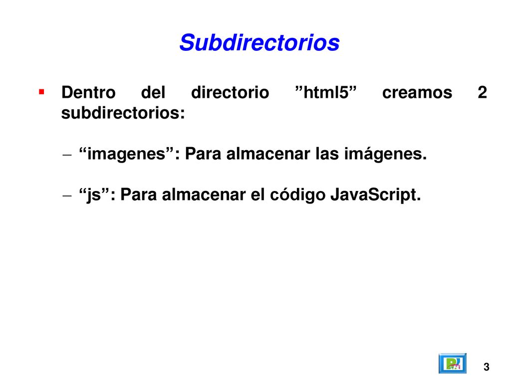 Subdirectorios Dentro del directorio html5 creamos 2 subdirectorios:
