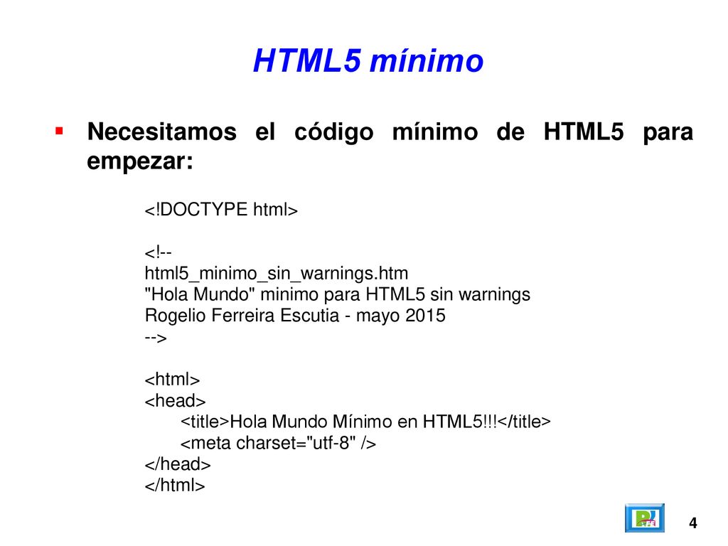 HTML5 mínimo Necesitamos el código mínimo de HTML5 para empezar: