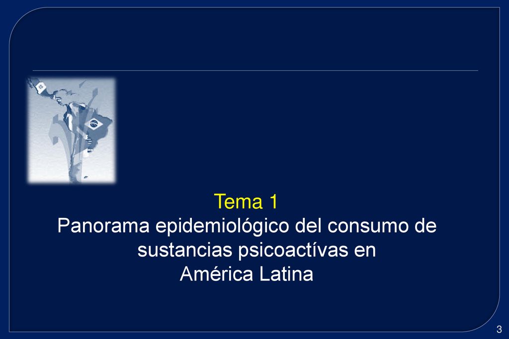 Tema 1 Panorama epidemiológico del consumo de sustancias psicoactívas en América Latina