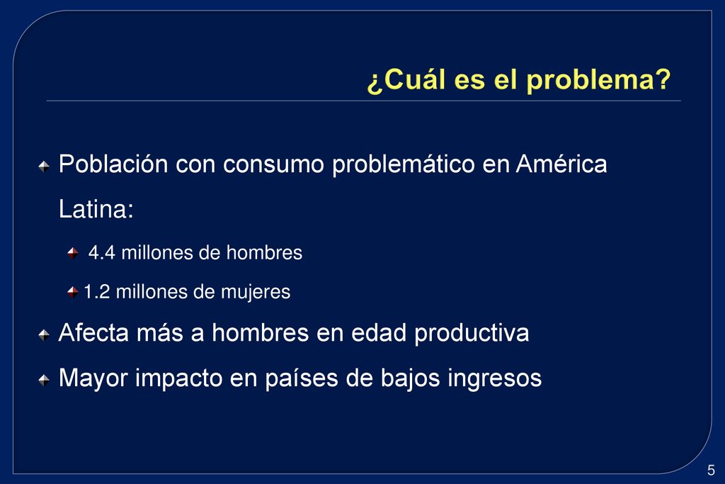 ¿Cuál es el problema Población con consumo problemático en América Latina: 4.4 millones de hombres.
