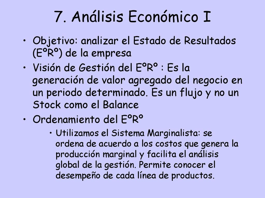 7. Análisis Económico I Objetivo: analizar el Estado de Resultados (EºRº) de la empresa.