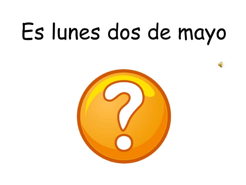 Es lunes dos de mayo Monday 2nd May What is the date