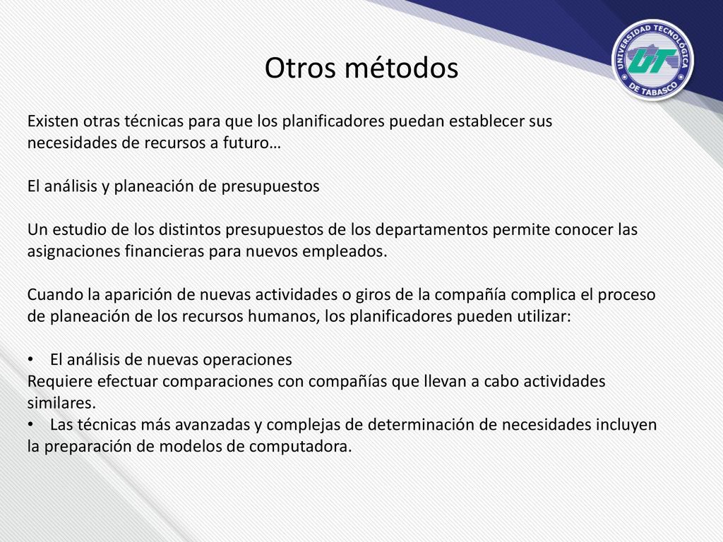Otros métodos Existen otras técnicas para que los planificadores puedan establecer sus. necesidades de recursos a futuro…