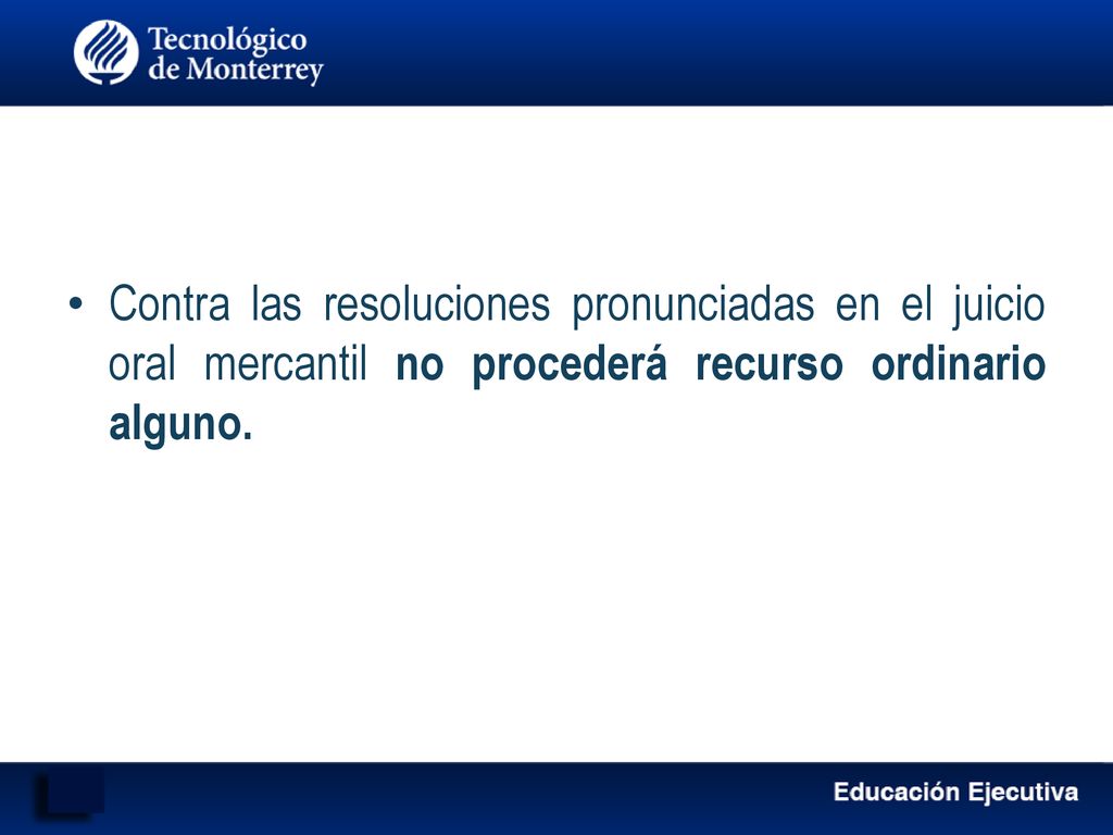 Contra las resoluciones pronunciadas en el juicio oral mercantil no procederá recurso ordinario alguno.