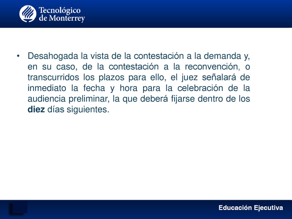 Desahogada la vista de la contestación a la demanda y, en su caso, de la contestación a la reconvención, o transcurridos los plazos para ello, el juez señalará de inmediato la fecha y hora para la celebración de la audiencia preliminar, la que deberá fijarse dentro de los diez días siguientes.