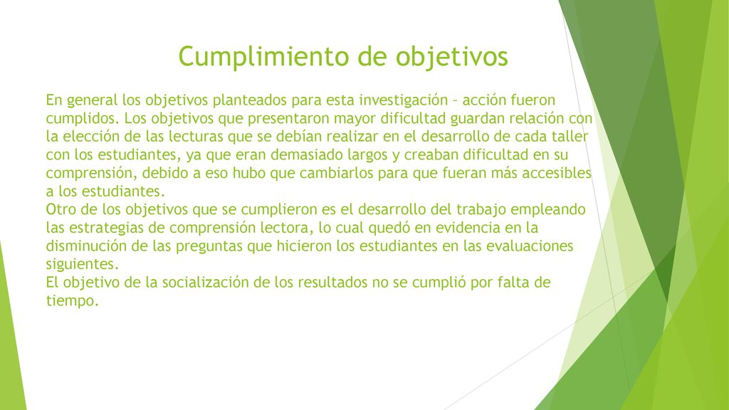 Cumplimiento de objetivos En general los objetivos planteados para esta investigación – acción fueron cumplidos.