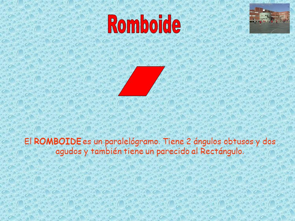 Romboide El ROMBOIDE es un paralelógramo.