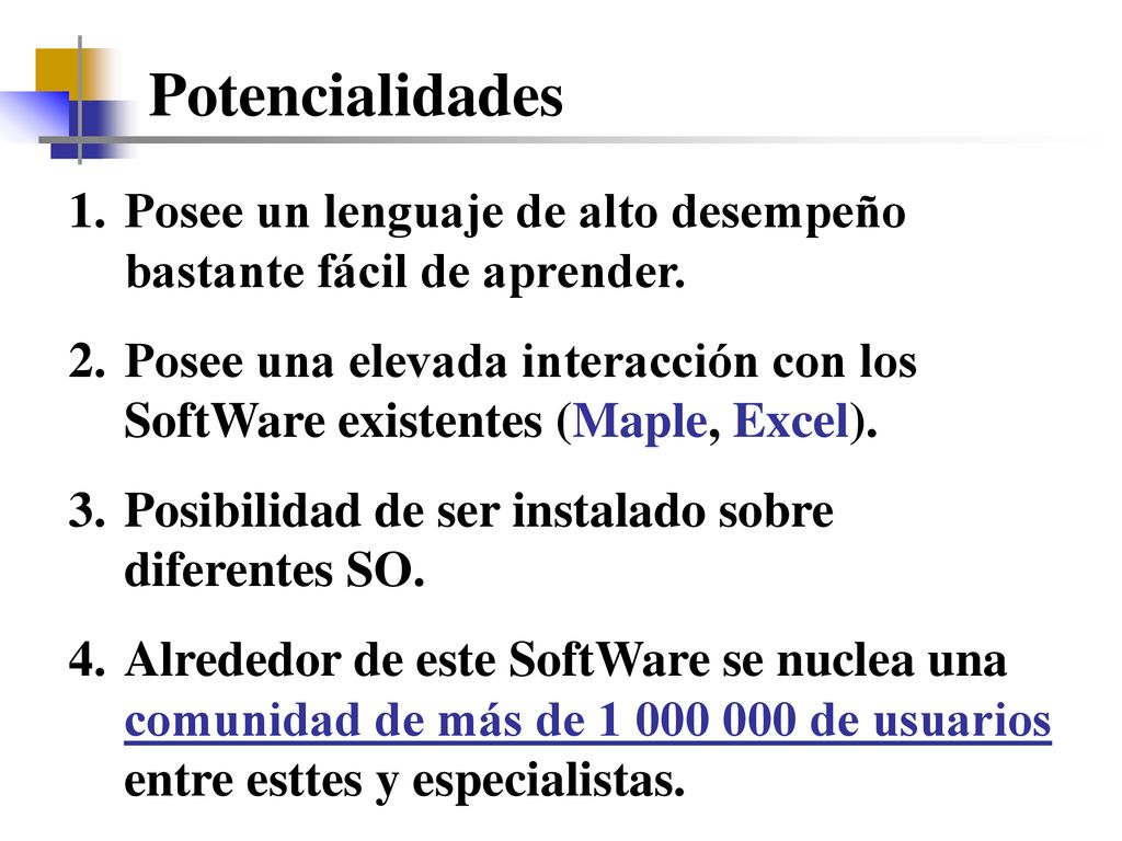 Potencialidades Posee un lenguaje de alto desempeño bastante fácil de aprender.