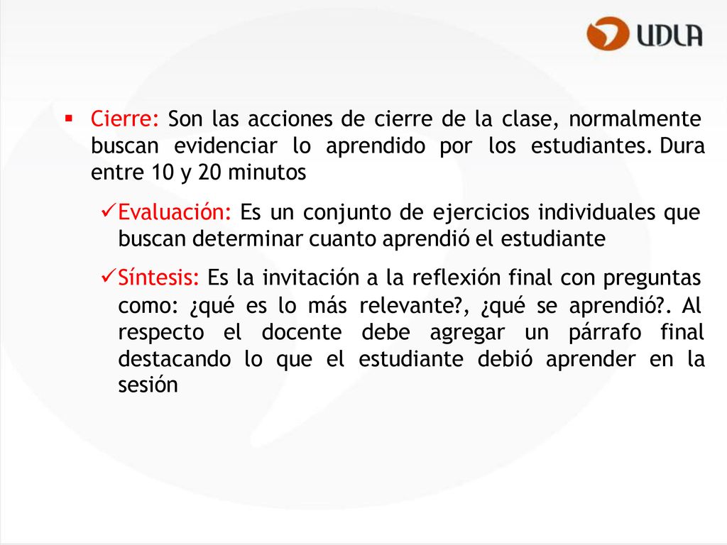  Cierre: Son las acciones de cierre de la clase, normalmente