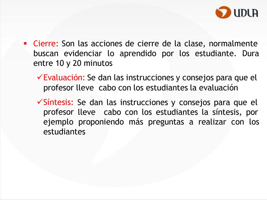  Cierre: Son las acciones de cierre de la clase, normalmente