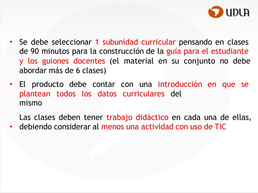 • Se debe seleccionar 1 subunidad curricular pensando en clases. de 90 minutos para la construcción de la guía para el estudiante.