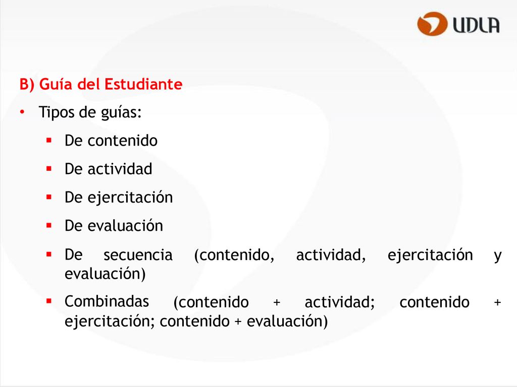 B) • Guía del Estudiante. Tipos de guías:  De contenido.  De actividad.  De ejercitación.