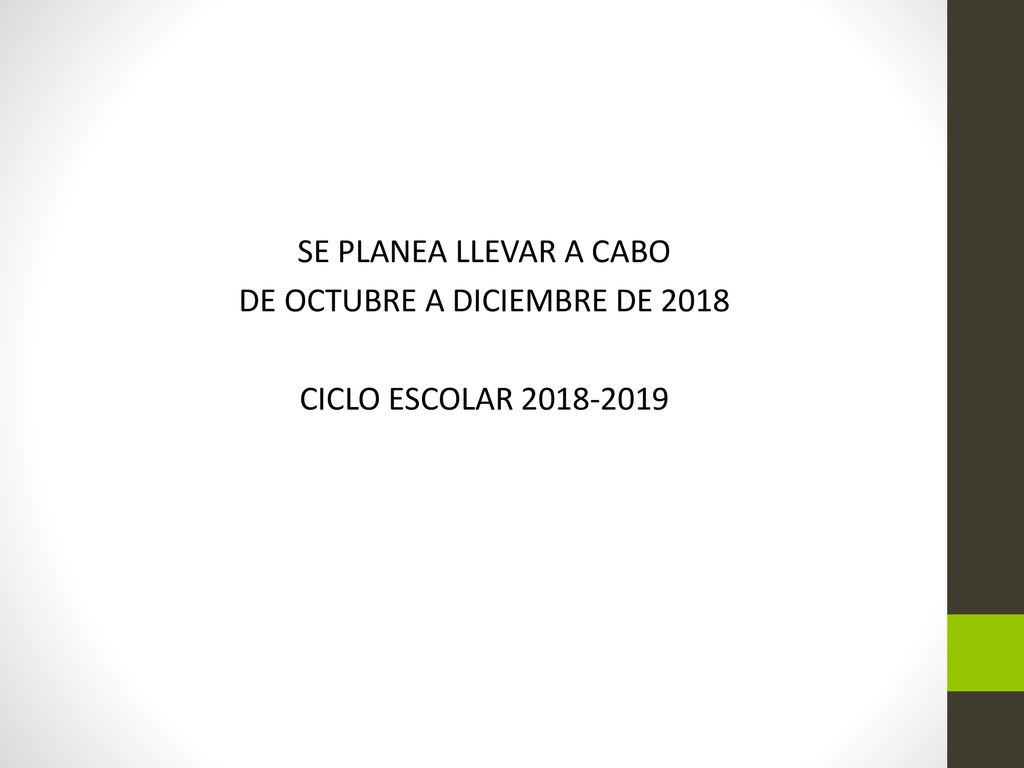 SE PLANEA LLEVAR A CABO DE OCTUBRE A DICIEMBRE DE 2018 CICLO ESCOLAR