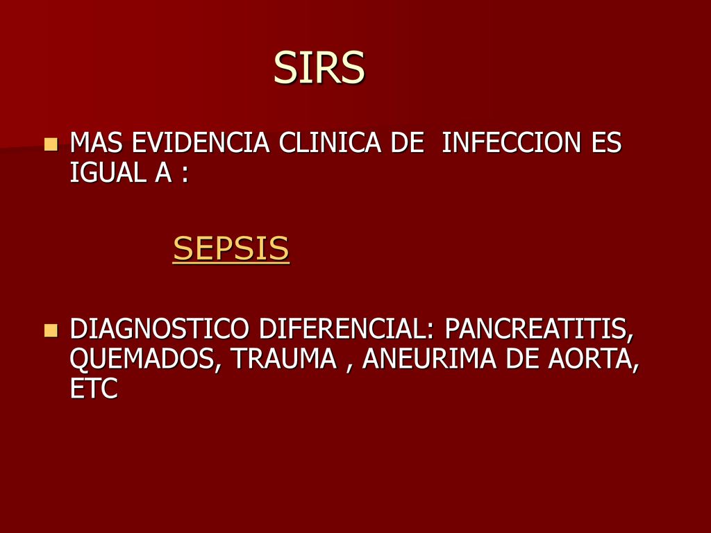 SIRS MAS EVIDENCIA CLINICA DE INFECCION ES IGUAL A : SEPSIS