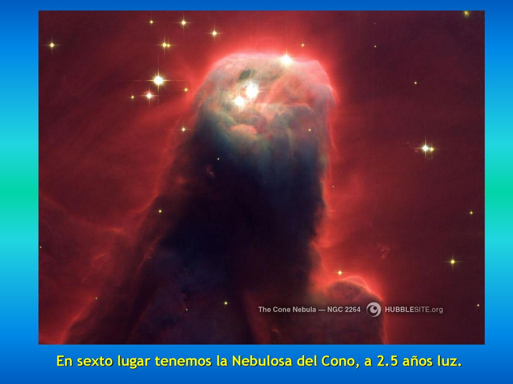 En sexto lugar tenemos la Nebulosa del Cono, a 2.5 años luz.