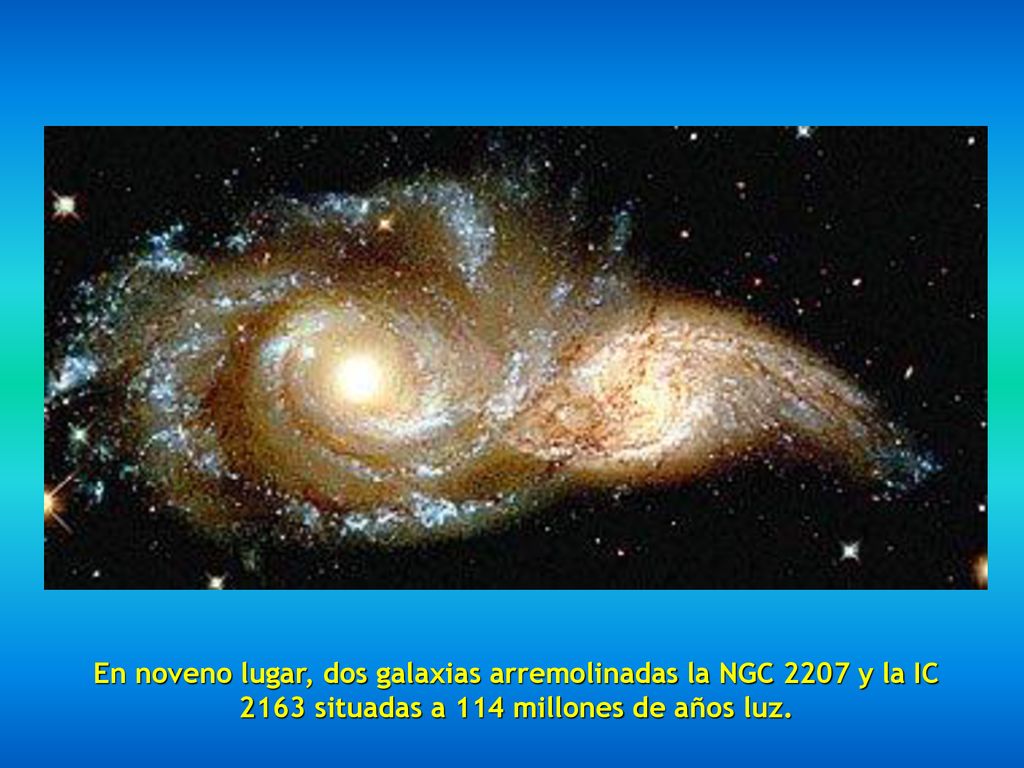 En noveno lugar, dos galaxias arremolinadas la NGC 2207 y la IC 2163 situadas a 114 millones de años luz.