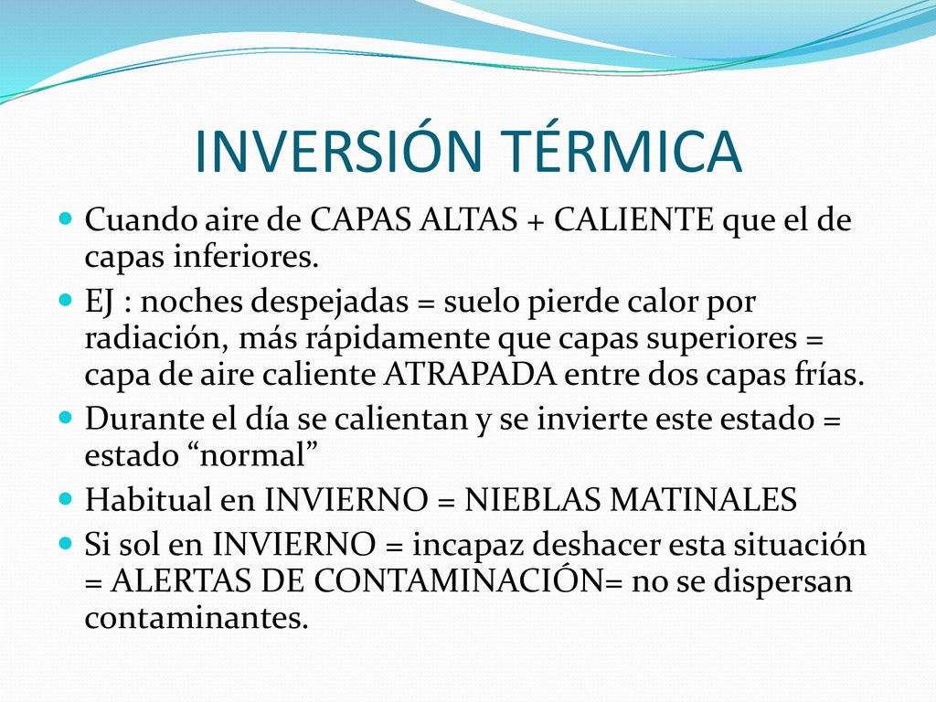 INVERSIÓN TÉRMICA Cuando aire de CAPAS ALTAS + CALIENTE que el de capas inferiores.
