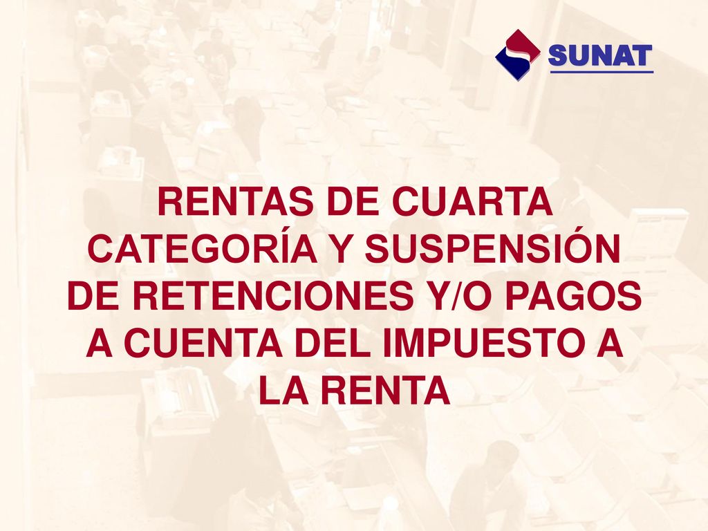 SUNAT RENTAS DE CUARTA CATEGORÍA Y SUSPENSIÓN DE RETENCIONES Y/O PAGOS A CUENTA DEL IMPUESTO A LA RENTA.