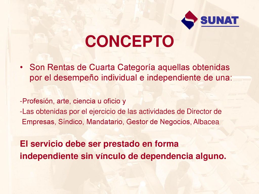 SUNAT CONCEPTO. Son Rentas de Cuarta Categoría aquellas obtenidas por el desempeño individual e independiente de una: