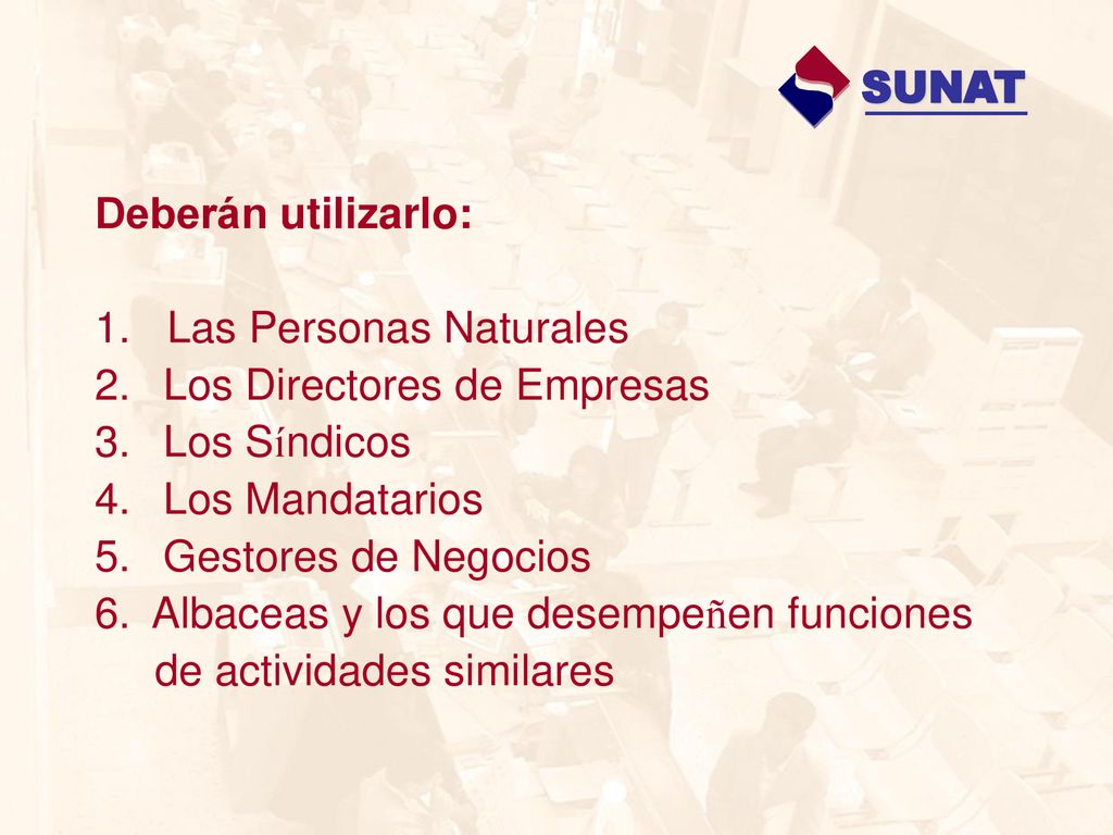 SUNAT Deberán utilizarlo: 1. Las Personas Naturales. 2. Los Directores de Empresas. 3. Los Síndicos.