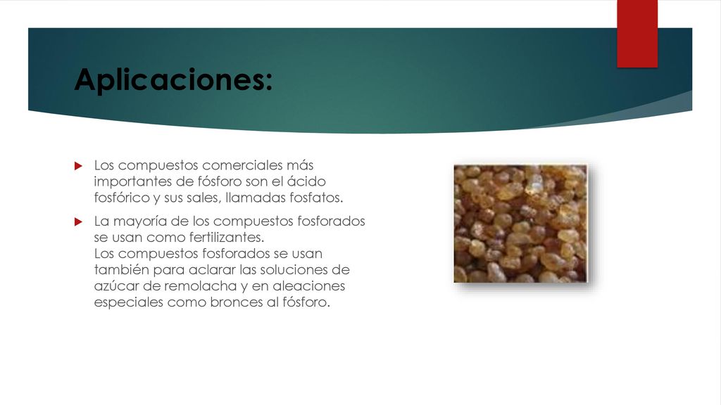 Aplicaciones: Los compuestos comerciales más importantes de fósforo son el ácido fosfórico y sus sales, llamadas fosfatos.