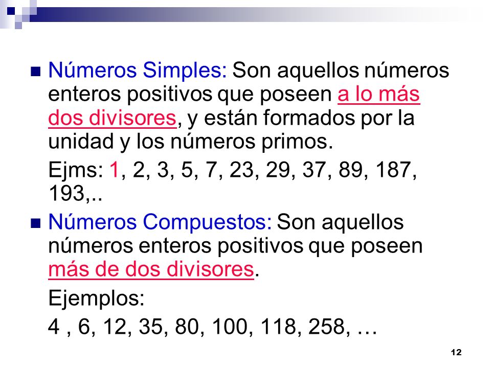 Números Simples: Son aquellos números enteros positivos que poseen a lo más dos divisores, y están formados por la unidad y los números primos.
