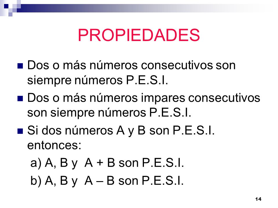 PROPIEDADES Dos o más números consecutivos son siempre números P.E.S.I. Dos o más números impares consecutivos son siempre números P.E.S.I.