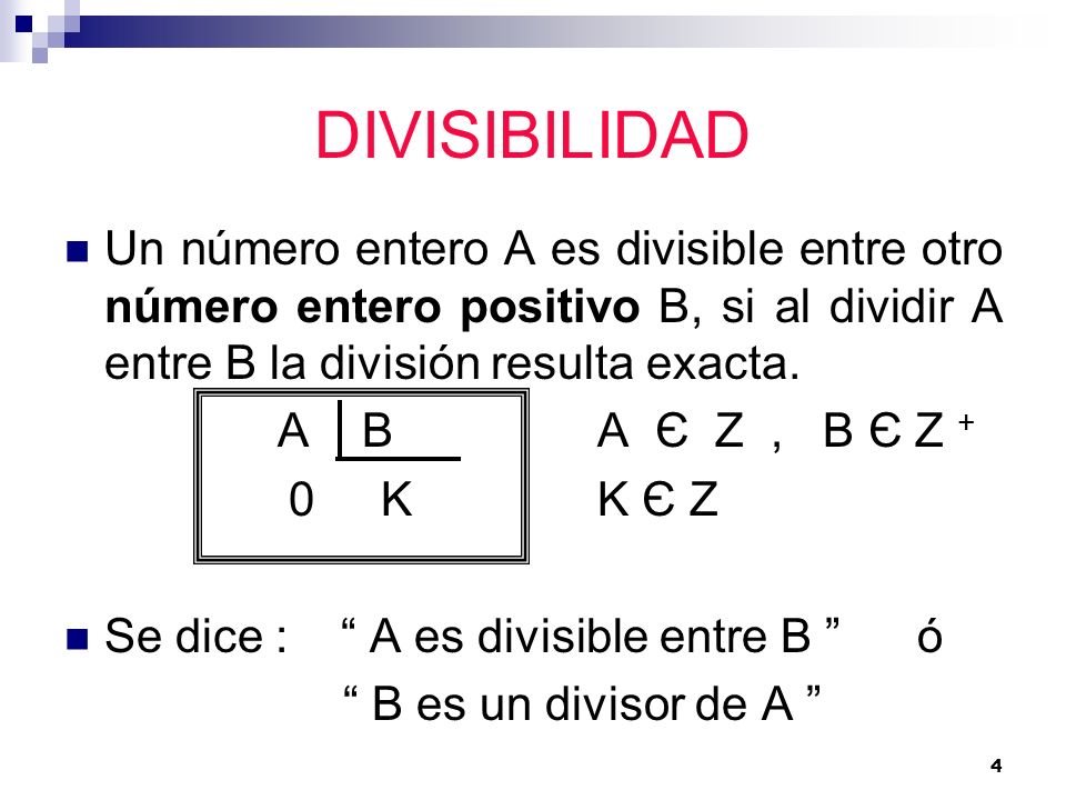 DIVISIBILIDAD Un número entero A es divisible entre otro número entero positivo B, si al dividir A entre B la división resulta exacta.