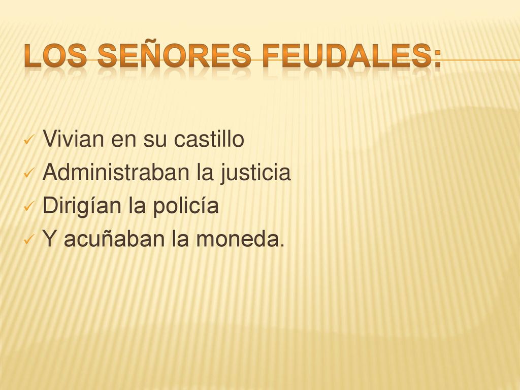 Los señores feudales: Vivian en su castillo Administraban la justicia