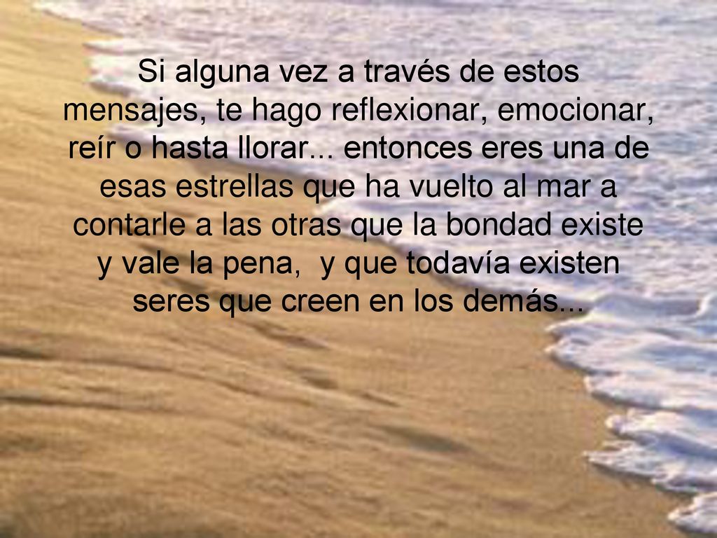 Si alguna vez a través de estos mensajes, te hago reflexionar, emocionar, reír o hasta llorar...