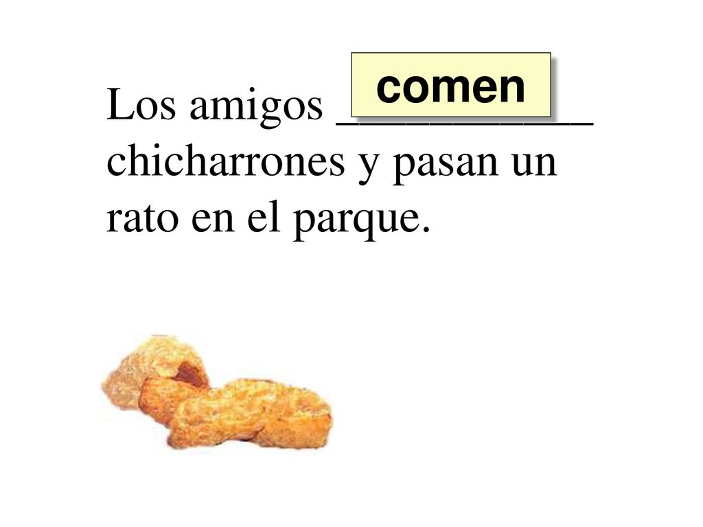 comen Los amigos ___________ chicharrones y pasan un rato en el parque.