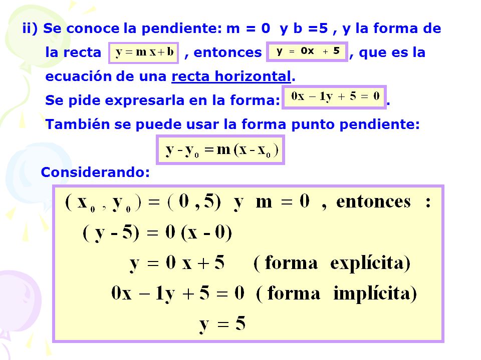 ii) Se conoce la pendiente: m = 0 y b =5 , y la forma de