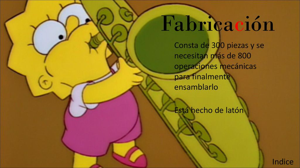 Fabricación Consta de 300 piezas y se necesitan más de 800 operaciones mecánicas para finalmente ensamblarlo.