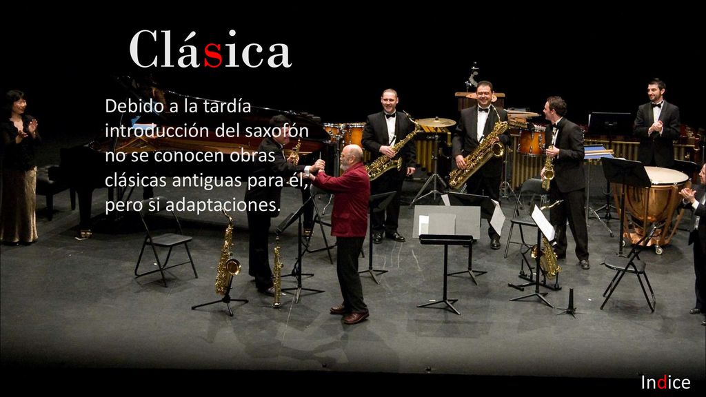 Clásica Debido a la tardía introducción del saxofón no se conocen obras clásicas antiguas para él, pero si adaptaciones.