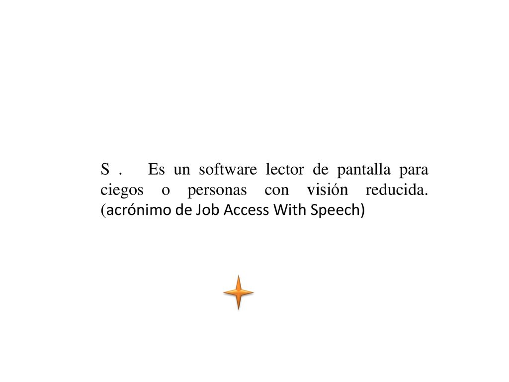 S . Es un software lector de pantalla para ciegos o personas con visión reducida.