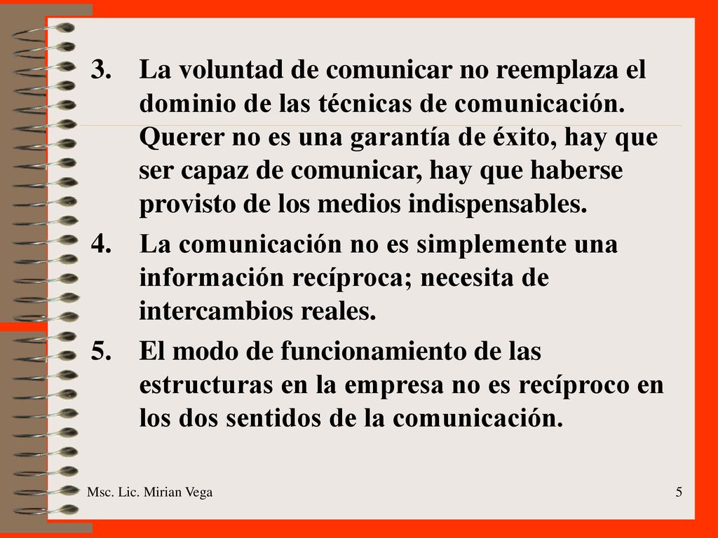 La voluntad de comunicar no reemplaza el dominio de las técnicas de comunicación. Querer no es una garantía de éxito, hay que ser capaz de comunicar, hay que haberse provisto de los medios indispensables.