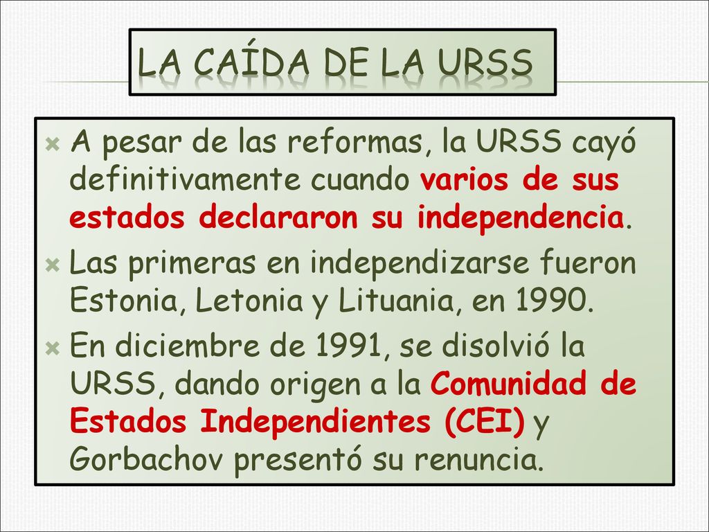 LA CAÍDA DE LA URSS A pesar de las reformas, la URSS cayó definitivamente cuando varios de sus estados declararon su independencia.
