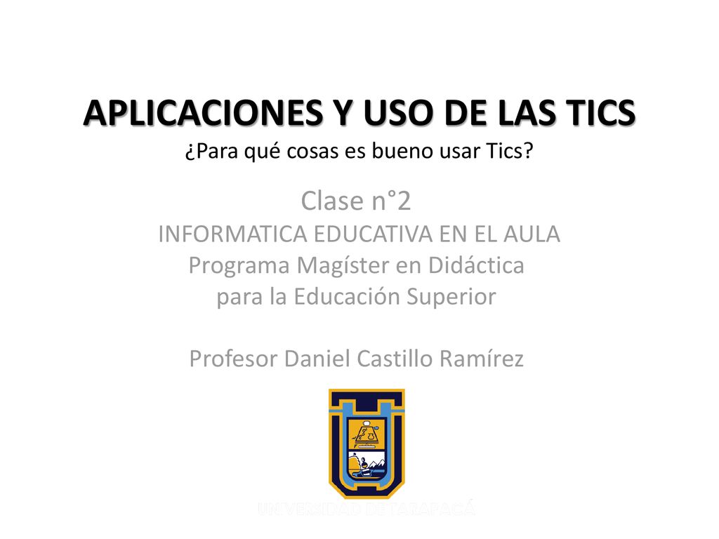APLICACIONES Y USO DE LAS TICS ¿Para qué cosas es bueno usar Tics