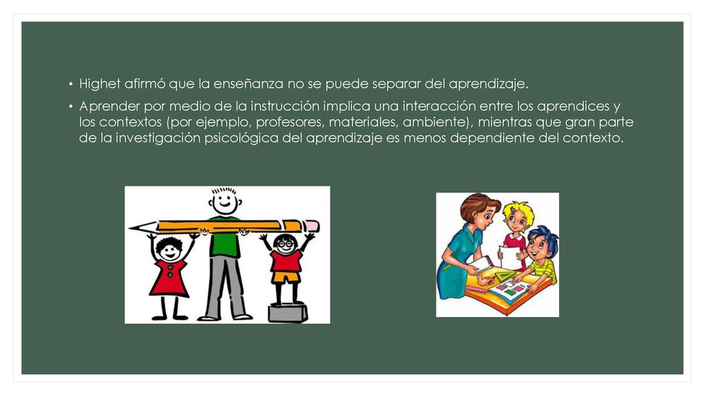 Highet afirmó que la enseñanza no se puede separar del aprendizaje.