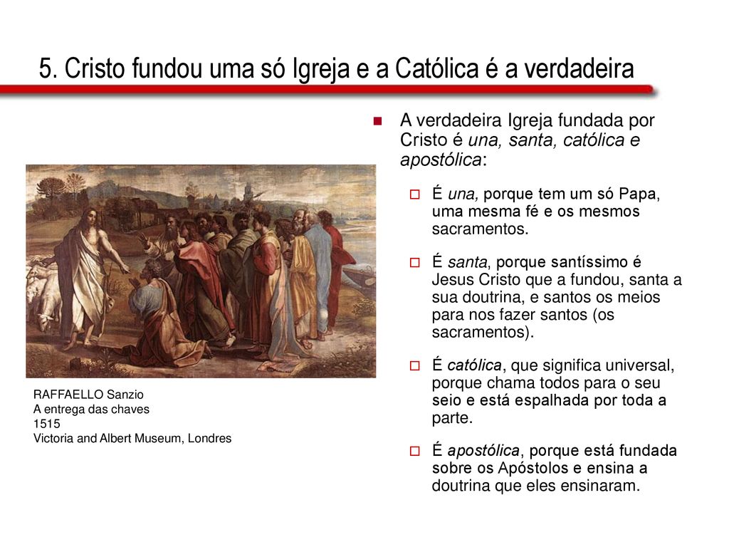 5. Cristo fundou uma só Igreja e a Católica é a verdadeira