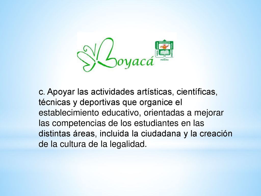 c. Apoyar las actividades artísticas, científicas, técnicas y deportivas que organice el