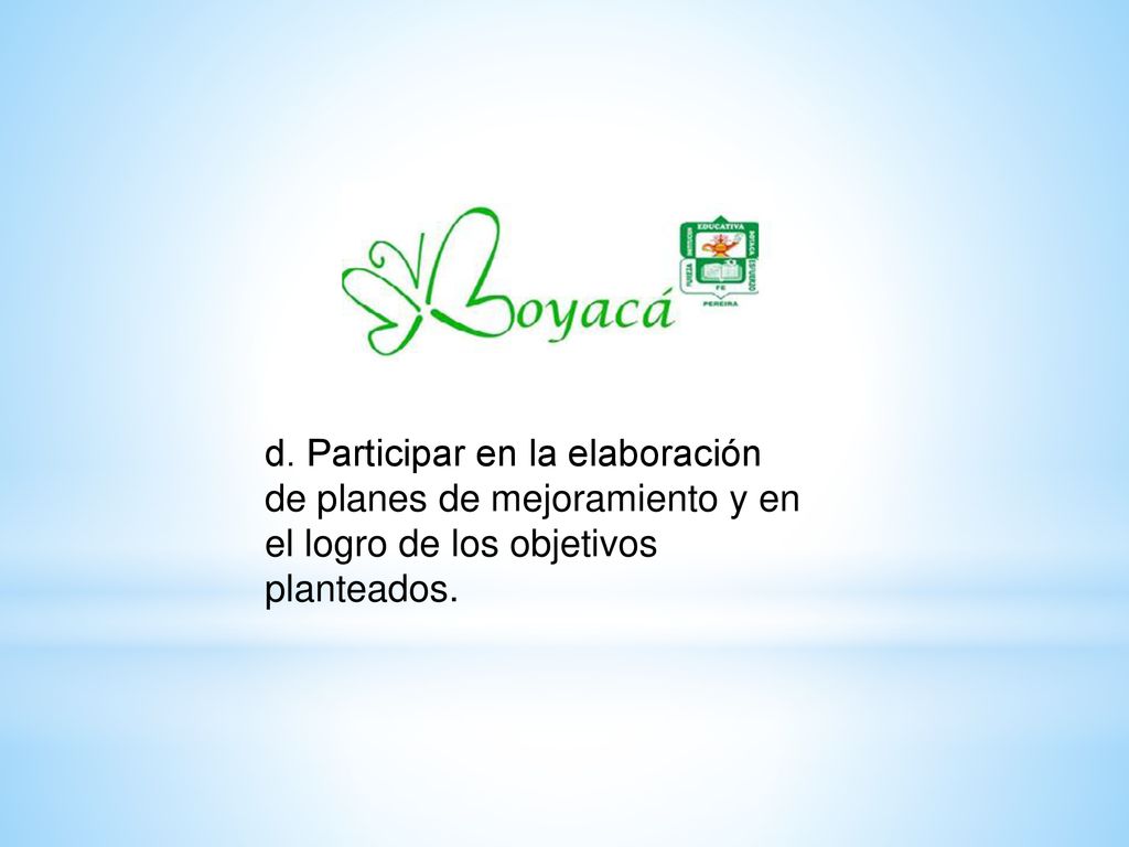 d. Participar en la elaboración de planes de mejoramiento y en el logro de los objetivos