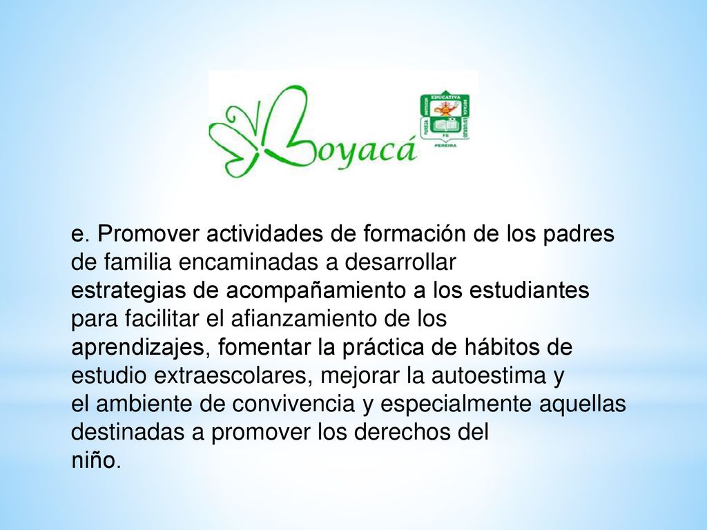 e. Promover actividades de formación de los padres de familia encaminadas a desarrollar
