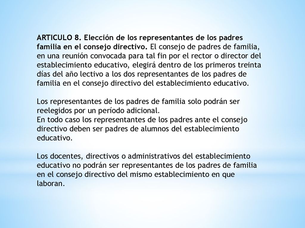 ARTICULO 8. Elección de los representantes de los padres familia en el consejo directivo. El consejo de padres de familia, en una reunión convocada para tal fin por el rector o director del establecimiento educativo, elegirá dentro de los primeros treinta días del año lectivo a los dos representantes de los padres de familia en el consejo directivo del establecimiento educativo.