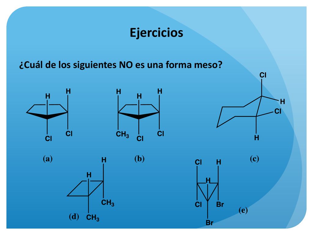 Ejercicios ¿Cuál de los siguientes NO es una forma meso